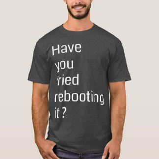 Have you tried rebooting it Programming T Shirt