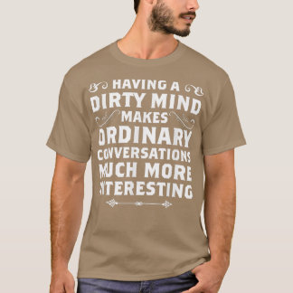 Having A Dirty Mind Funny s Sarcastic s  T Shirt