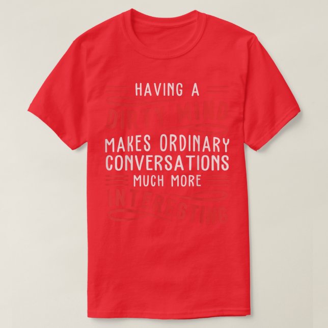 Having A Dirty Mind Makes Ordinary Funny  T Shirt (Design framsida)
