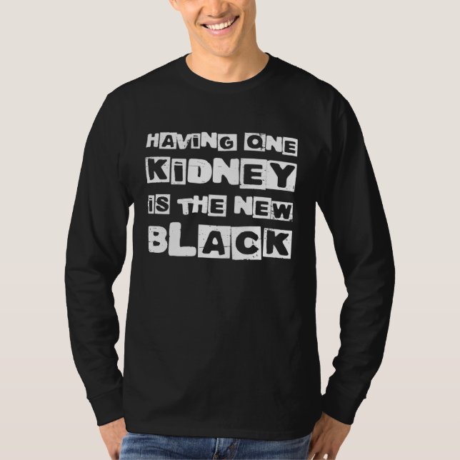 Having One Kidney Is The New Black Organ Donor T Shirt (Framsida)
