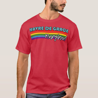 Havre de Grace Maryland Pride Havre de Grace LGBT T Shirt