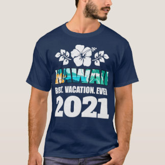 Hawaii Best Vacation 2021Souvenir Gift T Shirt