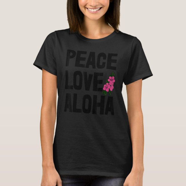 Hawaii Peace Love Aloha  Women Flower Aloha Party  T Shirt (Framsida)