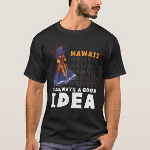 Hawaii Woman. Hawaii är alltid en Bra idé. T Shirt