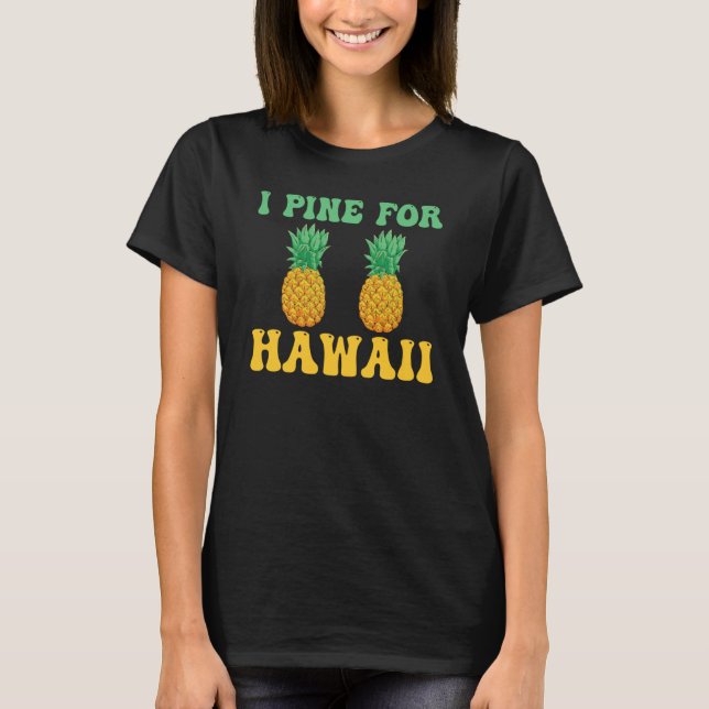 Hawaiian I Pine for Hawaii Tiki Hawaiian Pineapple T Shirt (Framsida)