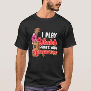 Hawaiian Ukulele Uke I Play Ukulele What's Your Su T Shirt