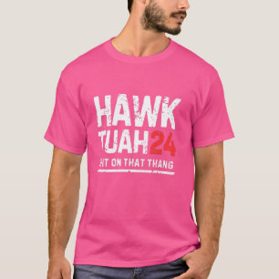 Hawk Tuah 24 Spit on that Thang, Val T Shirt