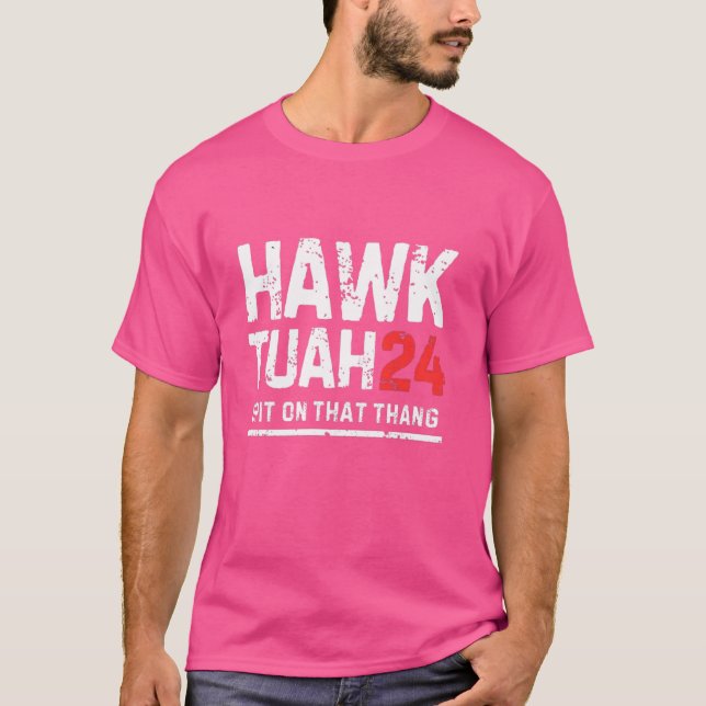 Hawk Tuah 24 Spit on that Thang, Val T Shirt (Framsida)
