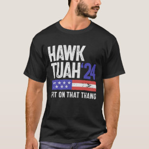 Hawk Tuah 24 Spit på Thang Sarcasm T Shirt