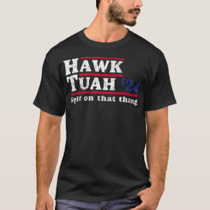 Hawk Tuah 24 Spit på Thang T Shirt