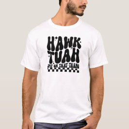 Hawk Tuah Spit in the thang T Shirt