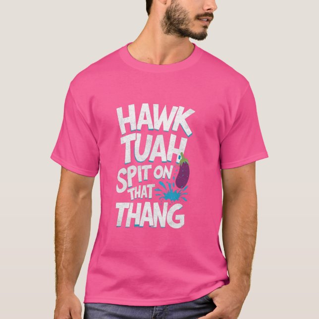 Hawk Tuah Spit på det där Thang, underbart virus T Shirt (Framsida)