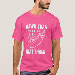 Hawk Tuah Spit på det där Thang, underbart virus T Shirt