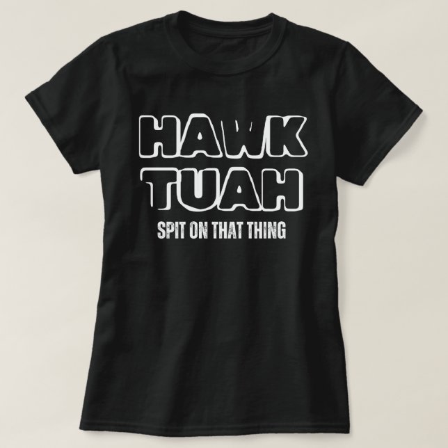 Hawk Tuah Spit på Sak T Shirt (Design framsida)