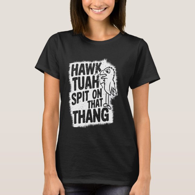 Hawk Tuah Spit på Thang Hawk Tuah-flickvirus T Shirt (Framsida)