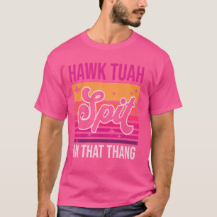 Hawk Tuah, sprit på den där Thang Funny Viral Meme T Shirt