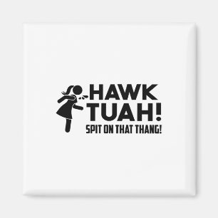Hawk Tush Spit på den där Thang Viral Valection Pa Magnet