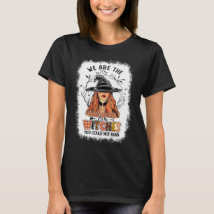 Häxorna vi är döttrar till de häxor ni inte kunde t shirt