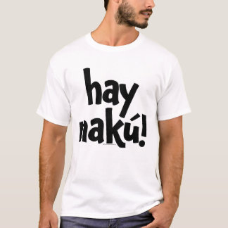Hay Naku! ("ay nako") OFFICIELL T-shirt