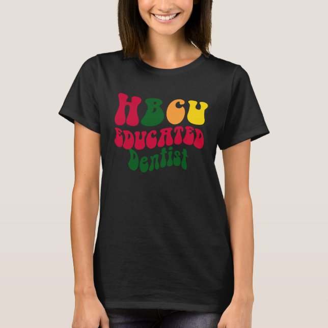 HBCU Educated Dentist Black college Alumni Apparel T Shirt (Framsida)