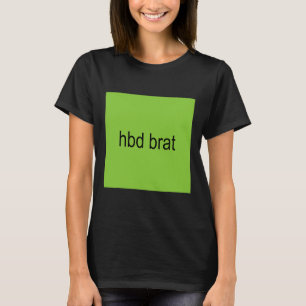 Hbd Brat Birthday Grönt Funny Meme Gen Z Vuxen Du T Shirt