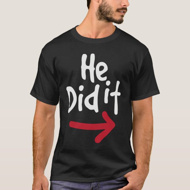 He Did It  Prank Couple Matching T Shirt (Framsida)