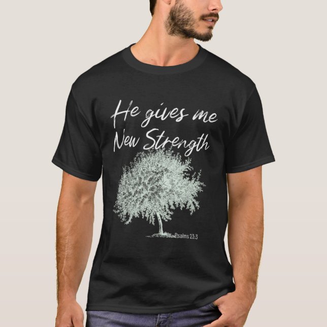 He Gives Me New Strength Psalms 233 T Shirt (Framsida)