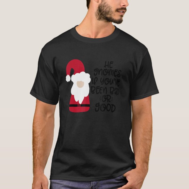 He Gnomes If You're Been Bad Or Good T Shirt (Framsida)