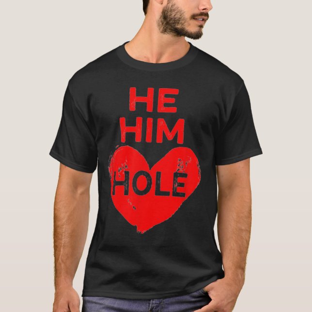 He Him Hole Heart Funny Valentines Day  T Shirt (Framsida)