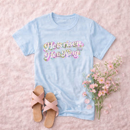 He Is Risen He Is King Spring Floral Font Easter T Shirt
