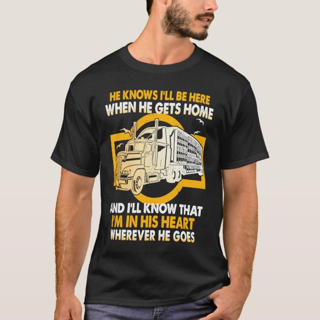 He Knows I'll Be Here When He Gets Home Trucker's  T Shirt (Framsida)