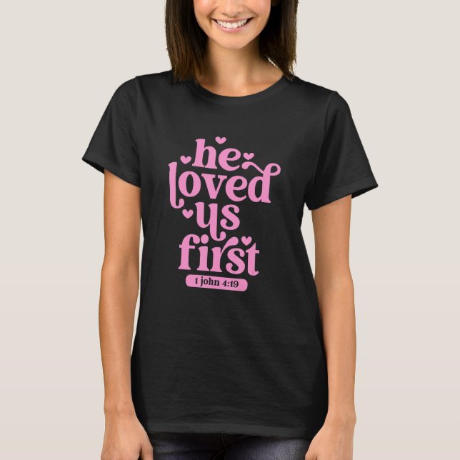 He Loved Us First Shirt Floral Valentines Day Vint T Shirt (Framsida)