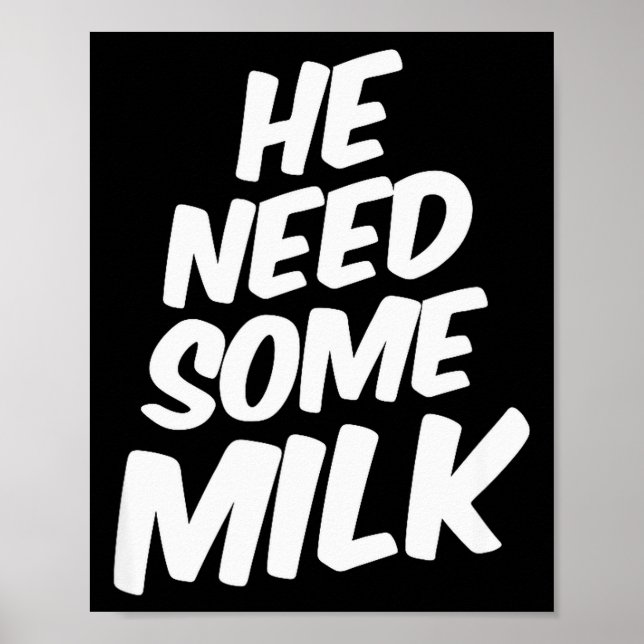 He Need Some Milk _ Funny Quotes  Poster (Framsidan)