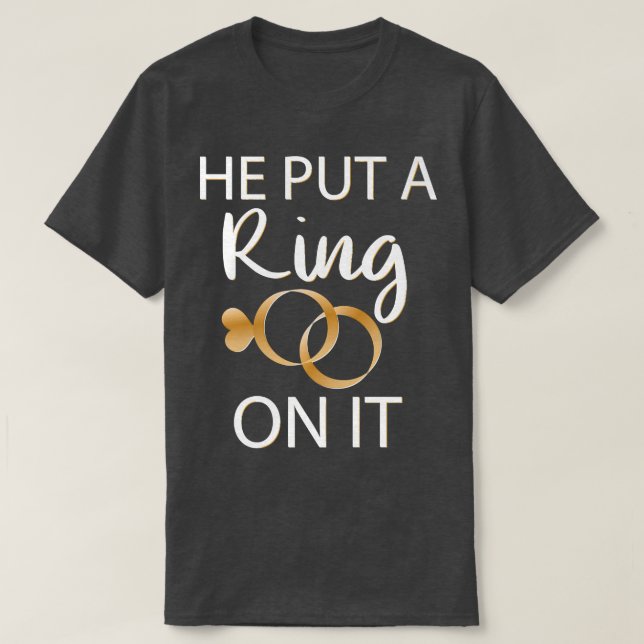 He Put a Ring on it Bride to Be  T Shirt (Design framsida)