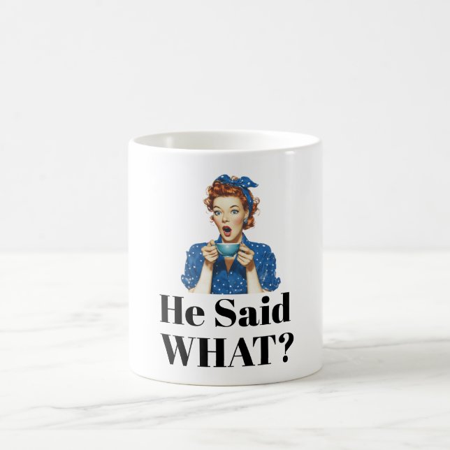 He Said What? Coffee Mug Kaffemugg (Center)