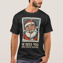 He Sees You When You’re Sleeping – Funny Creepy Sa T Shirt