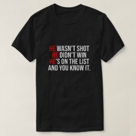He Wasn't Shot He Didnt Win He's on the List Funny T Shirt