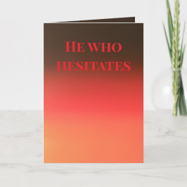 "He who hesitates" (Any) Gift Kort