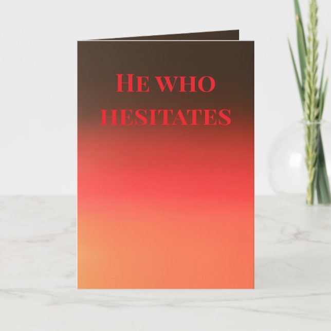 "He who hesitates" (Any) Gift Kort (Framsida)