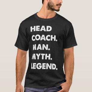 Head Coach Man Myth Legend T Shirt