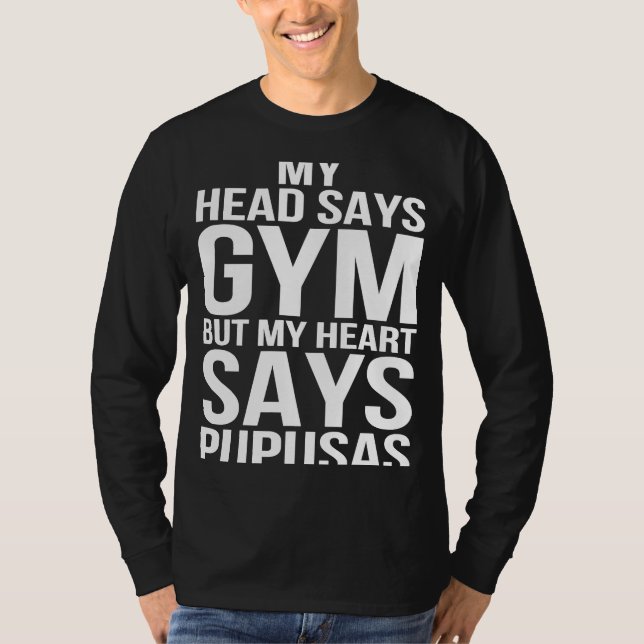 Head Says Gym Heart Says Pupusas Workout Fitness G T Shirt (Framsida)