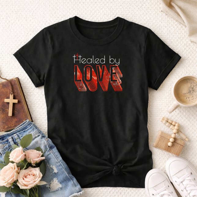 Healed by Love Three Crosses John 3:16 Christian T Shirt (Healed By Love John 3:16 Cross Christian Shirt)