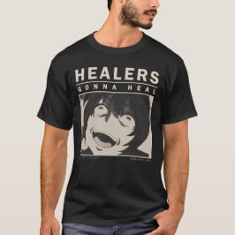 Healers Gonna Heal - Redo of Healer T Shirt