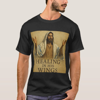 Healing in His Wings T Shirt