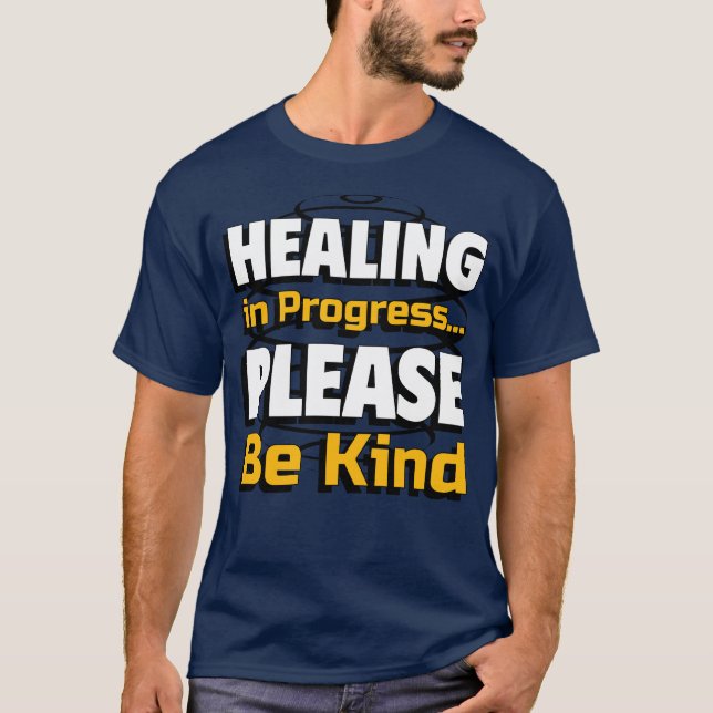 Healing in Progress – Please Be Kind for everyone T Shirt (Framsida)
