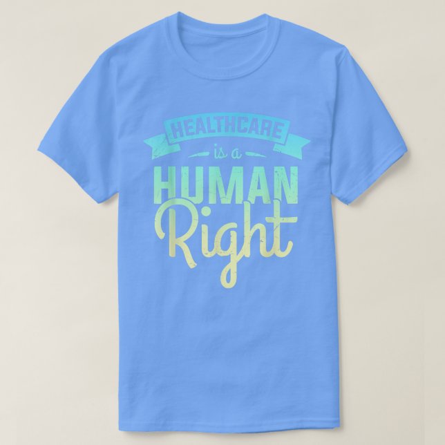 Healthcare Is A Human Right2667  T Shirt (Design framsida)