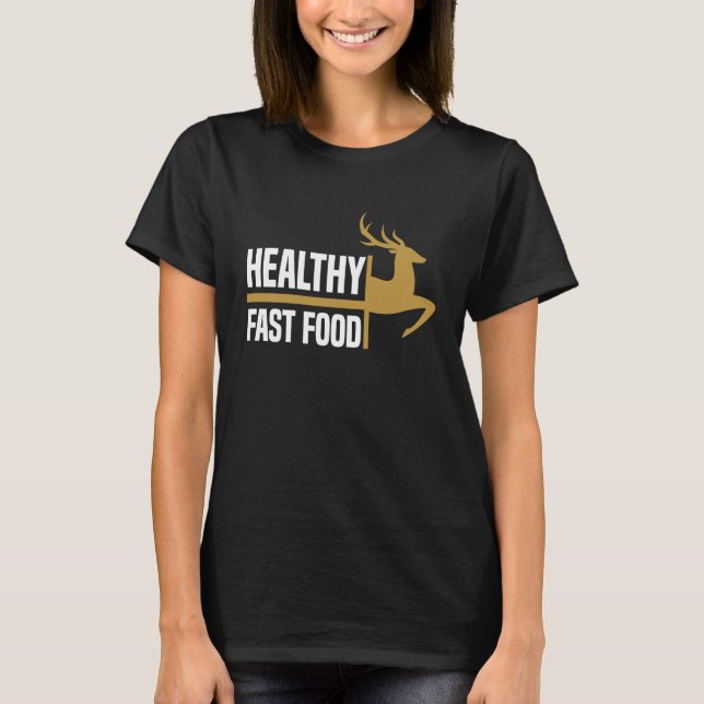 Healthy Fast Food Deer Hunting Eat More Fast Food  T Shirt (Framsida)