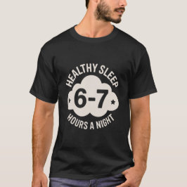 Healthy Sleep 6-7 Hours for Balanced Nighttime T Shirt