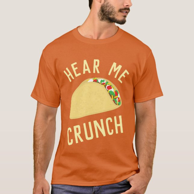 Hear  Me Crunch Taco T Shirt (Framsida)