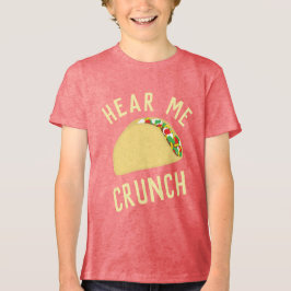 Hear  Me Crunch Taco T Shirt
